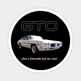 GTO - Like a Chevelle but for men Magnet